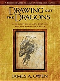 Drawing Out the Dragons: A Meditation on Art, Destiny, and the Power of Choice (Hardcover)