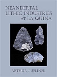 Neandertal Lithic Industries at La Quina [With CDROM] (Hardcover)
