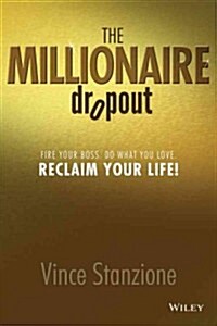 The Millionaire Dropout: Fire Your Boss. Do What You Love. Reclaim Your Life! (Paperback)