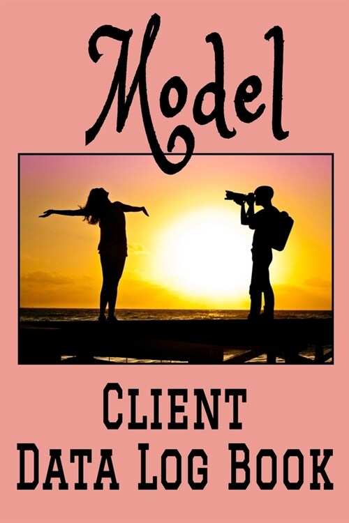 Model Client Data Log Book: 6 x 9 Professional Modeling Client Tracking Address & Appointment Book with A to Z Alphabetic Tabs to Record Personal (Paperback)