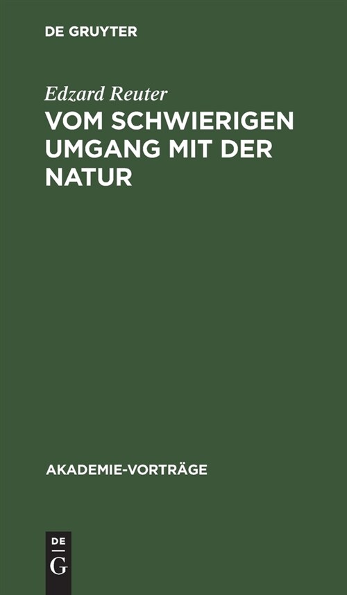 Vom Schwierigen Umgang Mit Der Natur: Anmerkungen Zum Verh?tnis Von Wissenschaft, Wirtschaft Und Politik (Hardcover, Reprint 2019)