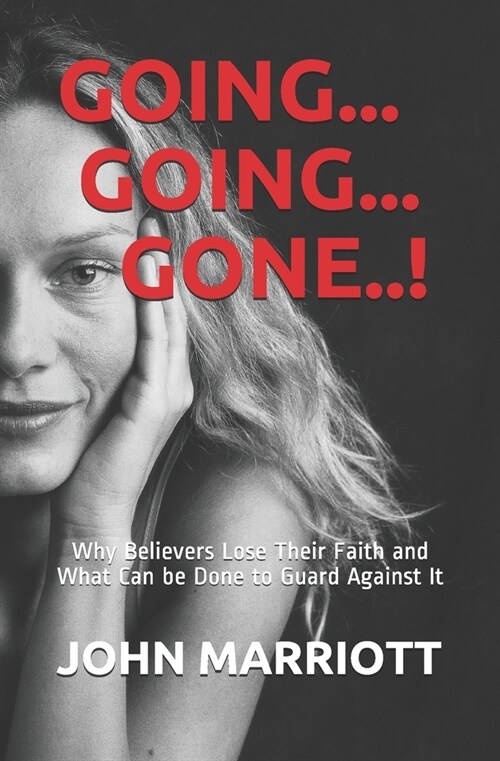 Going. . . Going. . . Gone!: Why Believers Lose Their Faith and What Can be Done to Guard Against It. (Paperback)