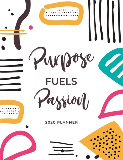 Purpose Fuels Passion - 2020 Planner: 2020 Dated Weekly and Monthly Planner to Help Successful Female Entrepreneurs or Bosses Keep Everything Organize (Paperback)