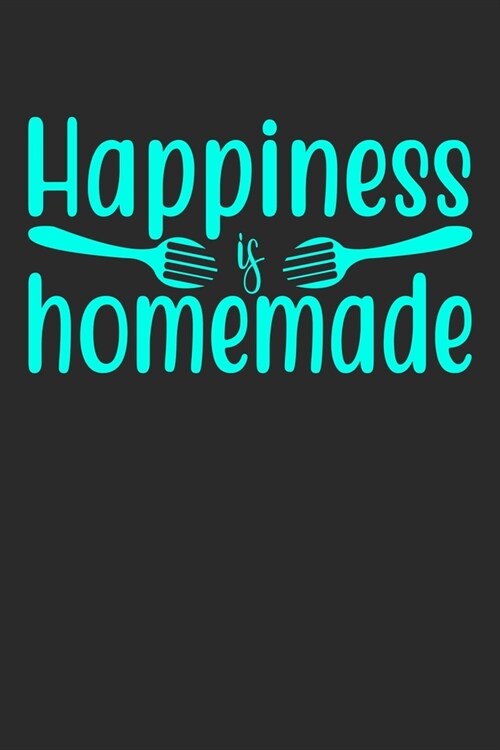 Happiness Is Homemade: 100 Pages 6 x 9 Lined Writing Paper - Best Gift For Cooking Lover (Paperback)