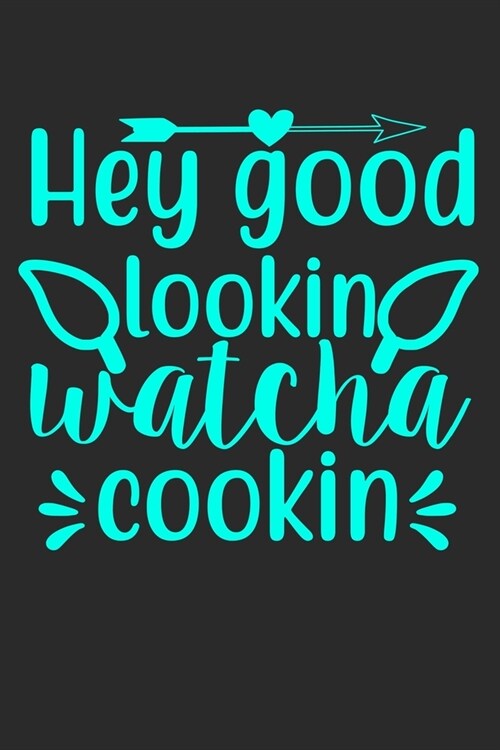Hey Good Looking Watch A Cooking: 100 Pages 6 x 9 Lined Writing Paper - Best Gift For Cooking Lover (Paperback)