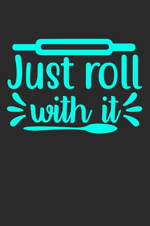 Just Roll With It: 100 Pages 6 x 9 Lined Writing Paper - Best Gift For Cooking Lover (Paperback)