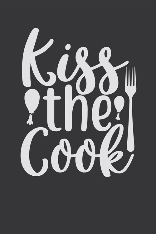 Kiss The Cook: 100 Pages 6 x 9 Lined Writing Paper - Best Gift For Cooking Lover (Paperback)