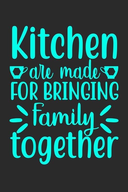 Kitchen Are Made For Bringing Family Together: 100 Pages 6 x 9 Lined Writing Paper - Best Gift For Cooking Lover (Paperback)