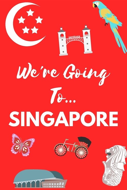 Were Going To Singapore: Singapore Gifts: Travel Trip Planner: Blank Novelty Notebook Gift: Lined Paper Paperback Journal (Paperback)