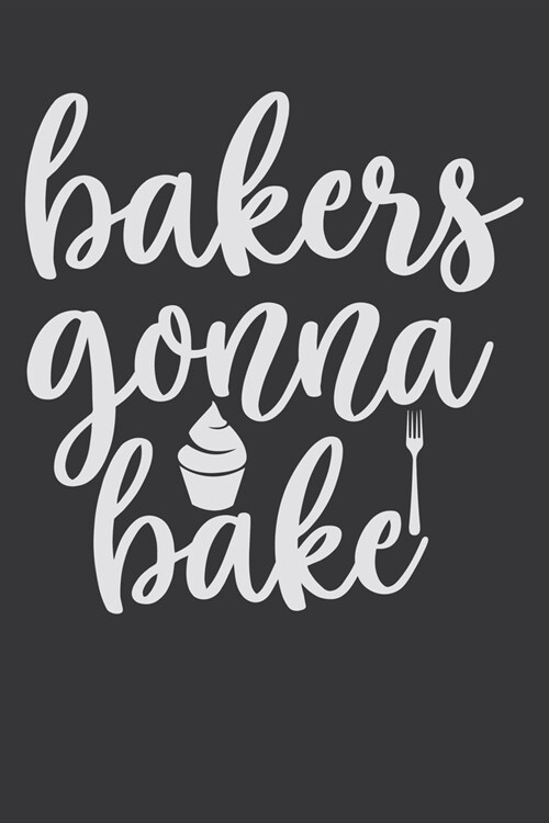 Bakers Gonna Bake: 100 Pages 6 x 9 Lined Writing Paper - Best Gift For Cooking Lover (Paperback)