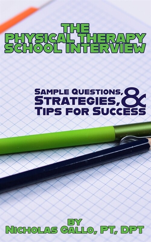 The Physical Therapy School Interview: Sample Questions, Strategies, and Tips for Success (Paperback)