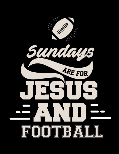 Sundays Are For Jesus And Football: Football Coach Binder - 2019-2020 Youth Coaching Notebook, Blank Field Pages, Calendar, Game Statistics, Team Rost (Paperback)