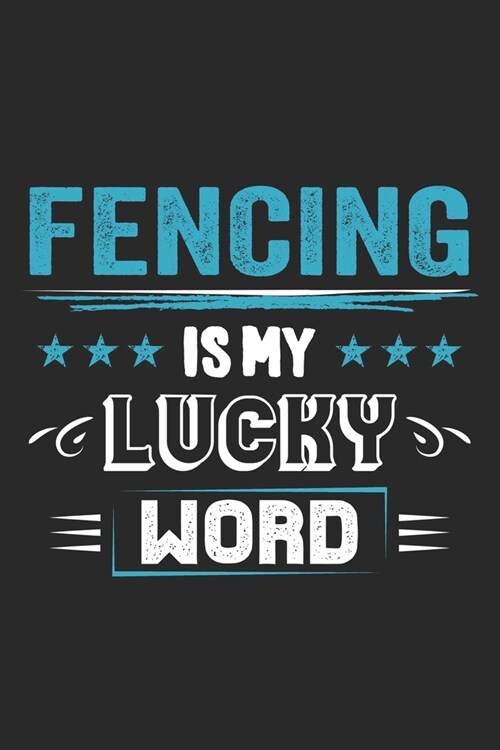Fencing Is My Lucky Word: Funny Cool Fencer Journal - Notebook - Workbook - Diary - Planner - 6x9 - 120 Blank Pages - Cute Gift For Fencing Enth (Paperback)