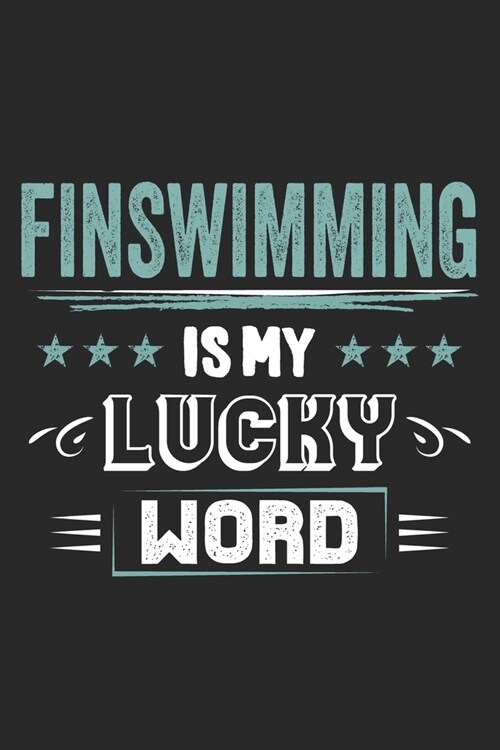 Finswimming Is My Lucky Word: Funny Cool Finswimmer Journal - Notebook - Workbook - Diary - Planner - 6x9 - 120 Quad Paper Pages - Cute Gift For Fin (Paperback)