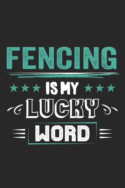 Fencing Is My Lucky Word: Funny Cool Fencer Journal - Notebook - Workbook - Diary - Planner - 6x9 - 120 College Ruled Lined Paper Pages - Cute G (Paperback)