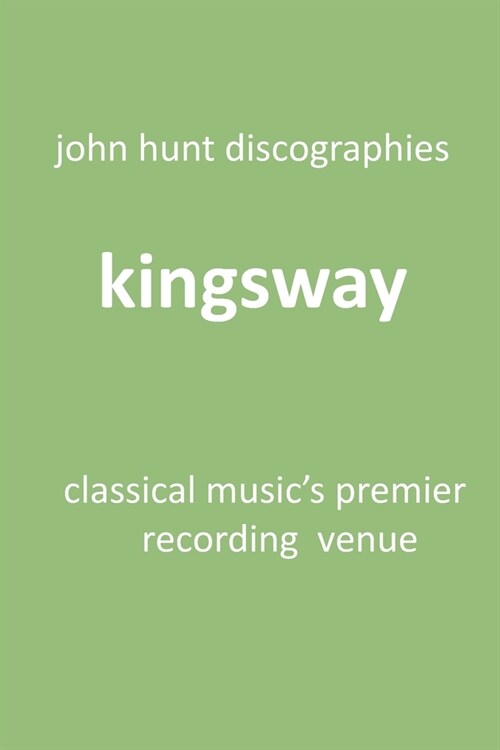 Kingsway - Classical Musics Premier Recording Venue: Kingsway Hall (Paperback)