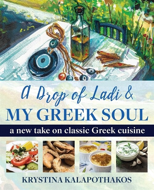 A Drop of Ladi & My Greek Soul: A New Take on Classic Greek Cuisine (Paperback)