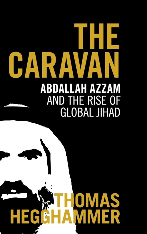 The Caravan : Abdallah Azzam and the Rise of Global Jihad (Hardcover)