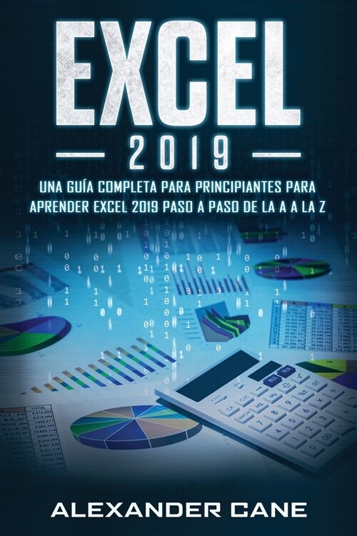 Excel 2019: Una gu? completa para principiantes para aprender Excel 2019 paso a paso de la A a la Z(Libro En Espanol/Excel 2019 S (Paperback)