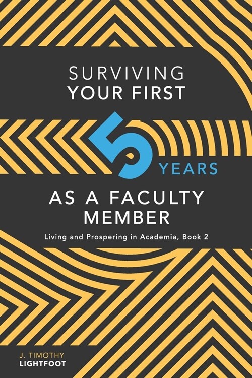 Surviving Your First Five Years As A Faculty Member: Living and Prospering in Academia, Book 2 (Paperback)