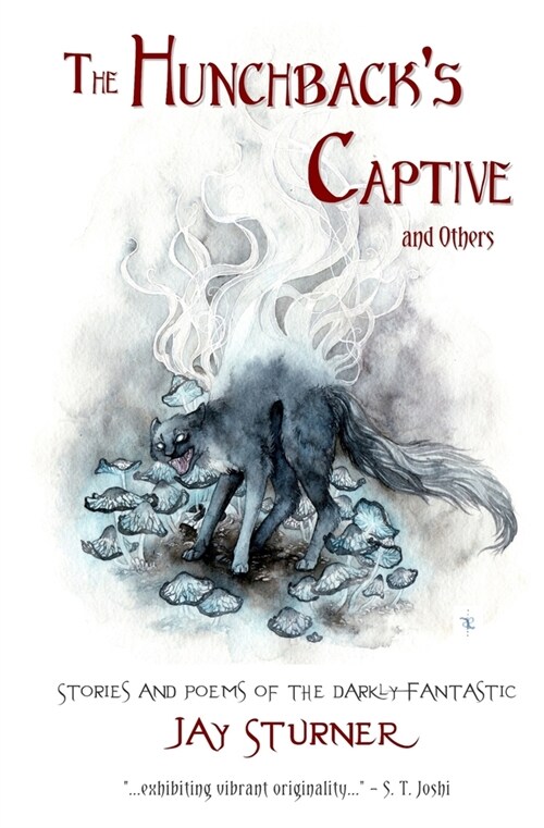 The Hunchbacks Captive and Others: Stories and Poems of the Darkly Fantastic (Paperback)