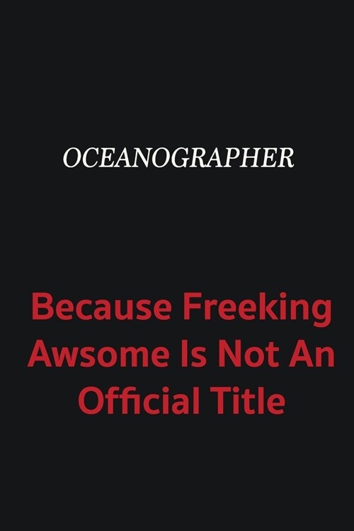 Oceanographer because freeking awsome is not an official title: Writing careers journals and notebook. A way towards enhancement (Paperback)