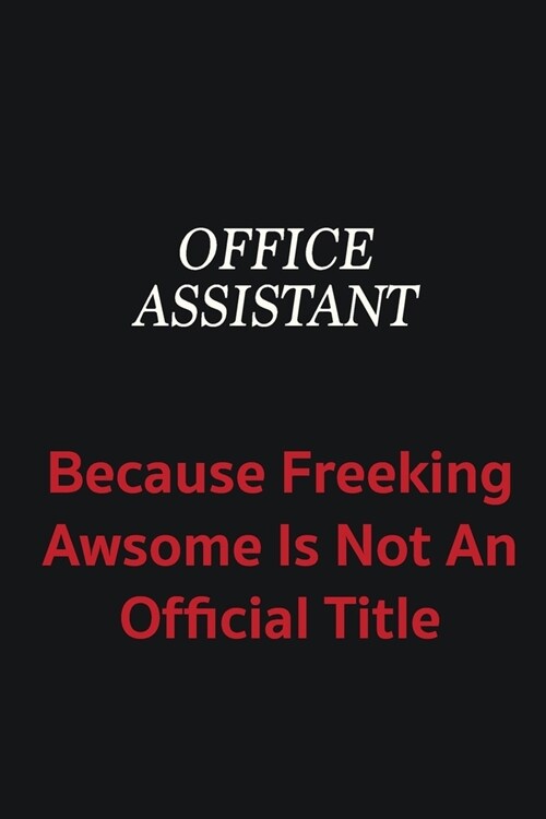 Office Assistant because freeking awsome is not an official title: Writing careers journals and notebook. A way towards enhancement (Paperback)