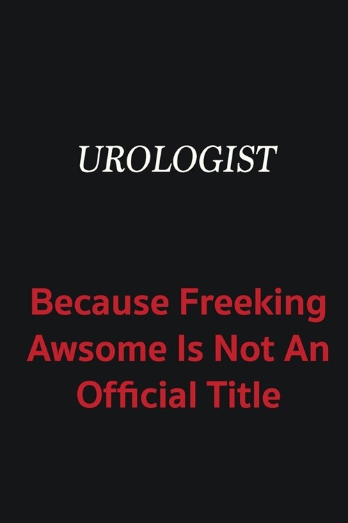 Urologist because freeking awsome is not an official title: Writing careers journals and notebook. A way towards enhancement (Paperback)