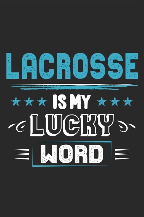 Lacrosse Is My Lucky Word: Funny Cool Lacrosse Journal - Notebook - Workbook - Diary - Planner - 6x9 - 120 College Ruled Lined Paper Pages - Cute (Paperback)