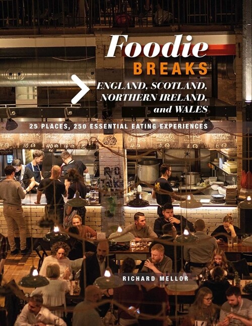 Foodie Breaks: England, Scotland, Northern Ireland, and Wales : 25 Places, 250 Essential Eating Experiences (Paperback)