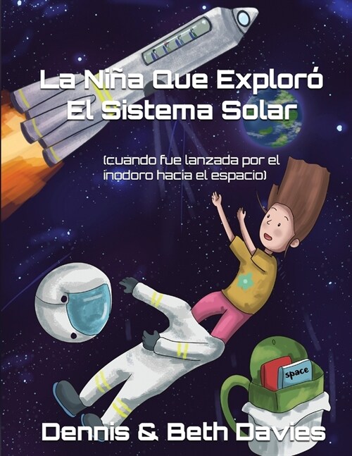 La Ni? Que Explor?El Sistema Solar (cuando fue lanzada por el inodoro hacia el espacio): Edici? En Espa?l (Paperback)