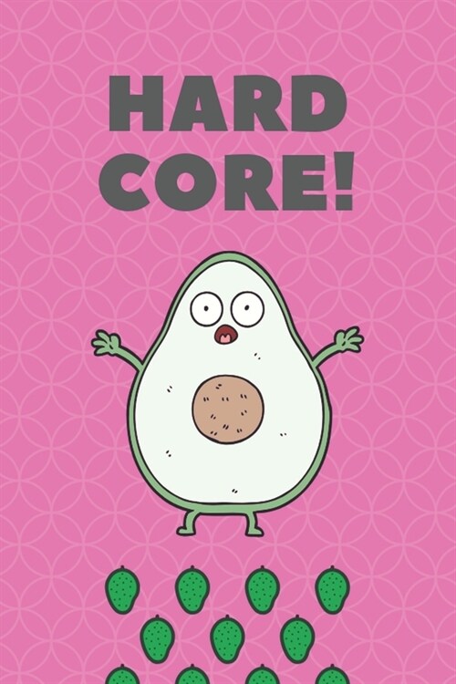 Hard Core: Funny Avocado Vegan Notebook, Gratitude Diary, Today I Am Grateful Writing Prompt & Drawing Pages, 6x9 in. 111 Pages. (Paperback)