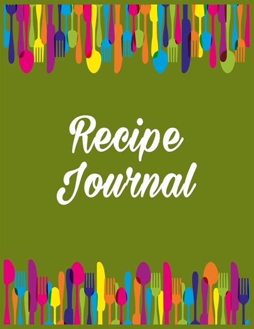 Recipe Journal: Large, Blank Kitchen Cookbook Companion For Passionate Cooks and Chefs (Paperback)