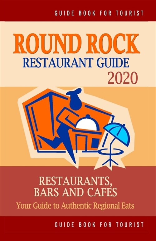 Round Rock Restaurant Guide 2020: Your Guide to Authentic Regional Eats in Round Rock, Texas (Restaurant Guide 2020) (Paperback)