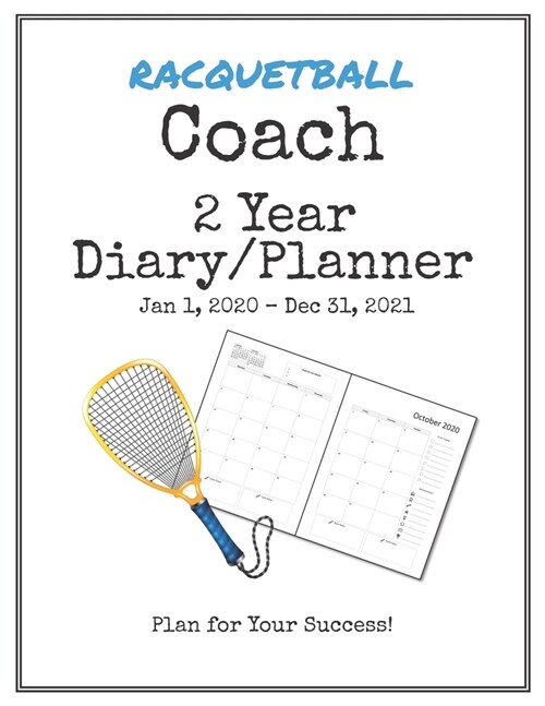 Racquetball Coach 2020-2021 Diary Planner: Organize all Your Games, Practice Sessions & Meetings with this Convenient Monthly Scheduler (Paperback)