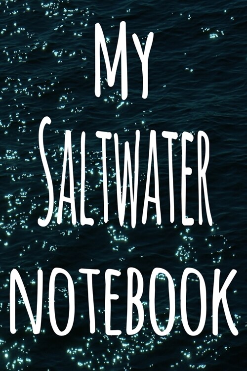 My Saltwater Notebook: The perfect gift for the fish keeper in your life - 119 page lined journal! (Paperback)