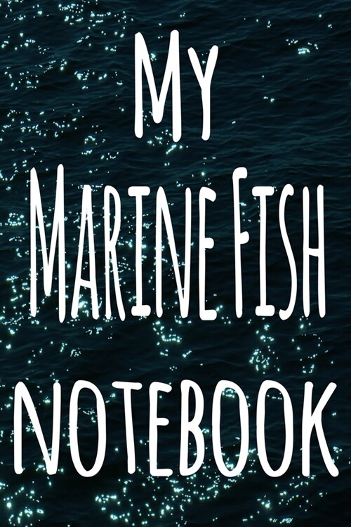 My Marine Fish Notebook: The perfect gift for the fish keeper in your life - 119 page lined journal! (Paperback)