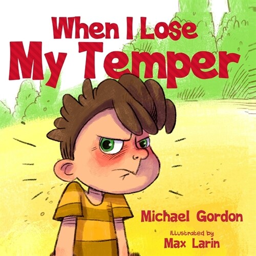 When I Lose My Temper: Childrens book about anger management & emotions, ages 3 5, kids, boys, toddlers) (Paperback)