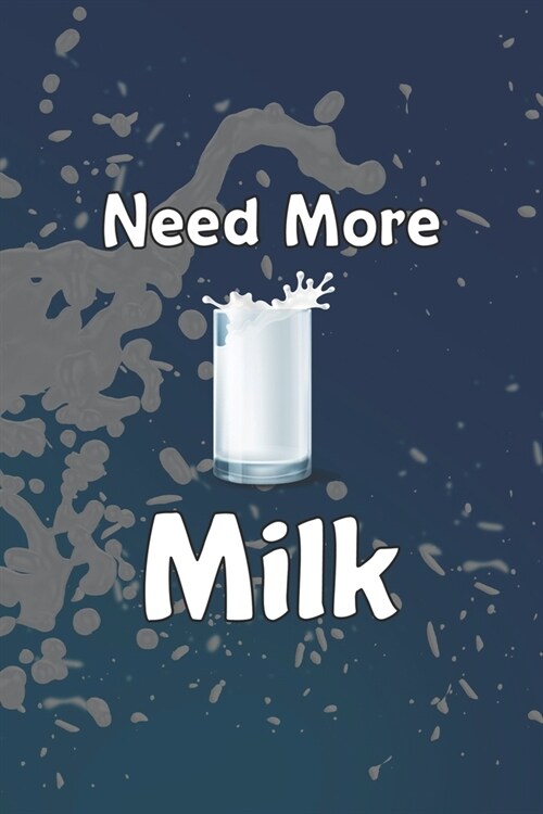 Need More Milk: My Prayer Journal, Diary Or Notebook For Milk Lover. 110 Story Paper Pages. 6 in x 9 in Cover. (Paperback)