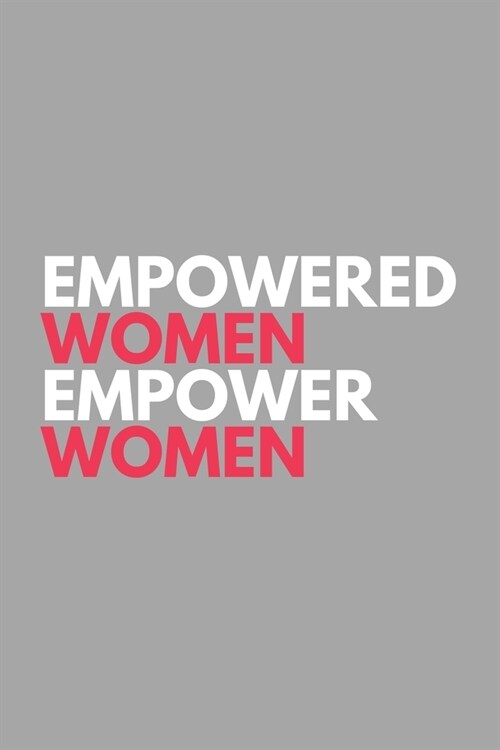 Empowered Women Empower Women: Inspirational Motivational Feminist Movement Journal Gift For Her Girl Power- Softback Writing Book Notebook (6 x 9) (Paperback)