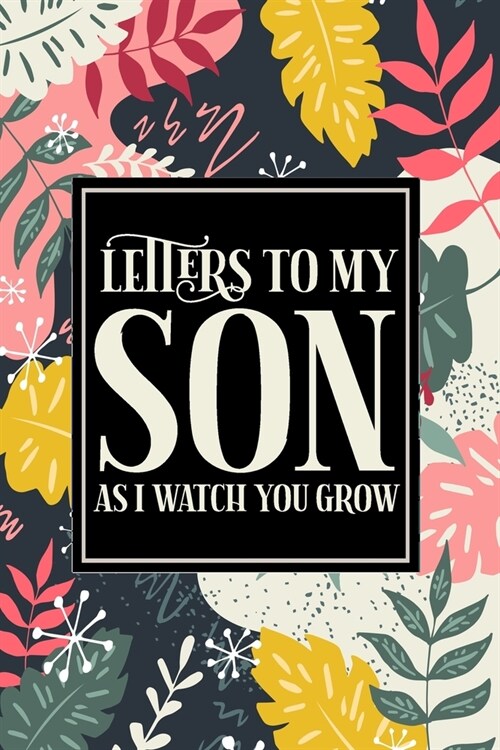 Letters To My Son As I Watch You Grow: Mom To Be Blank Lined Notebook (Paperback)
