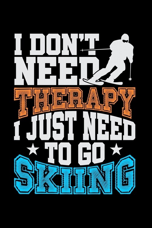 I Dont Need Therapy I Just Need To Go Skiing: Blank Comic Book Sketchbook For Kids And Adults To Draw Your Own Cartoon For Skiing Lovers, Winter Ski (Paperback)