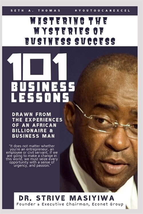 Mastering the Mysteries of Business Success: 101 Business Lessons Drawn From The Personal Experiences Of An African Entrepreneur And Billionaire, Dr. (Paperback)