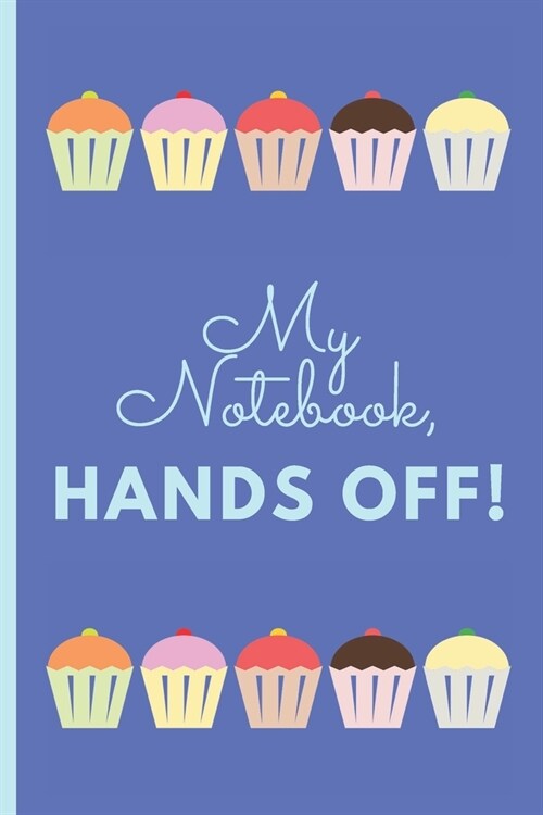 My Notebook, Hands Off!: Lined Notebook Journal, 120 pages, A5 sized (Paperback)