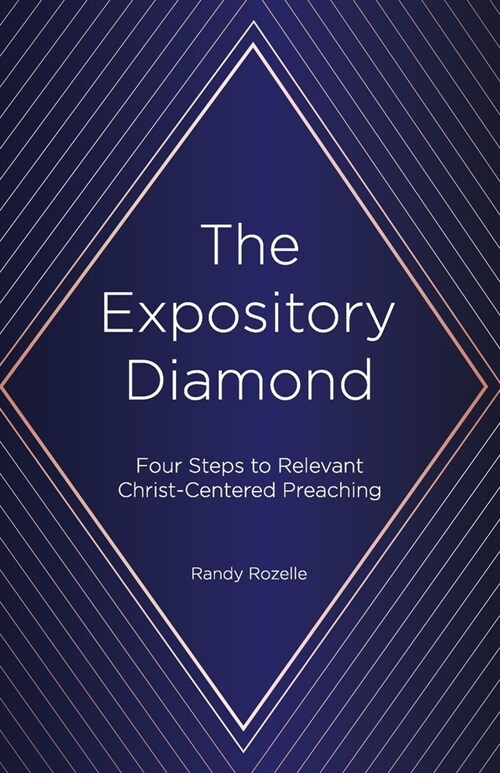 The Expository Diamond: Four Steps to Relevant Christ-Centered Preaching (Paperback)