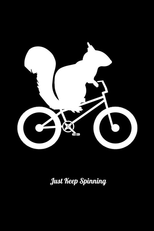 Just Keep Spinning: Workout Log Book And Bodybuilding Fitness Journal To Track Weighlifting Sessions For Squirrel And Bike Lovers And Chip (Paperback)