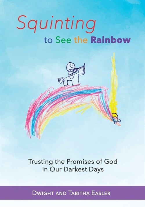 Squinting to See the Rainbow: Trusting the Promises of God in Our Darkest Days (Paperback)