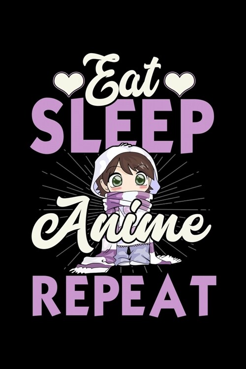 Eat Sleep Anime Repeat: Workout Log Book And Bodybuilding Fitness Journal To Track Weighlifting Sessions For Japanese Manga Lovers, Cosplay Fa (Paperback)