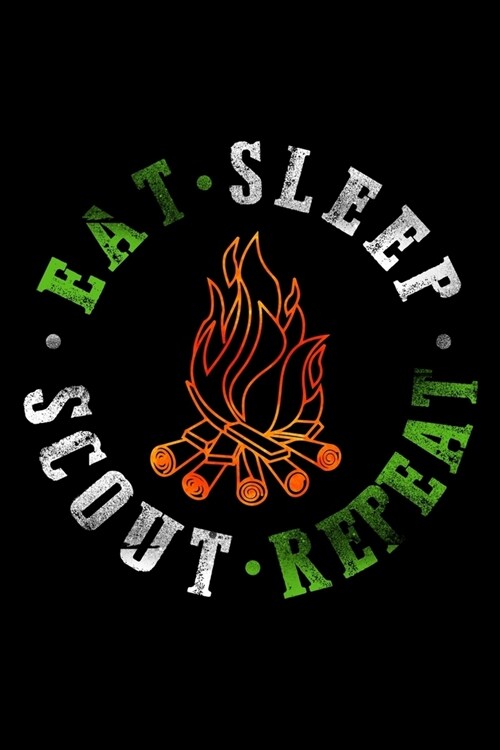 Eat Sleep Scout Repeat: Workout Log Book And Bodybuilding Fitness Journal To Track Weighlifting Sessions For Scout Lovers, Scout Law And Campi (Paperback)