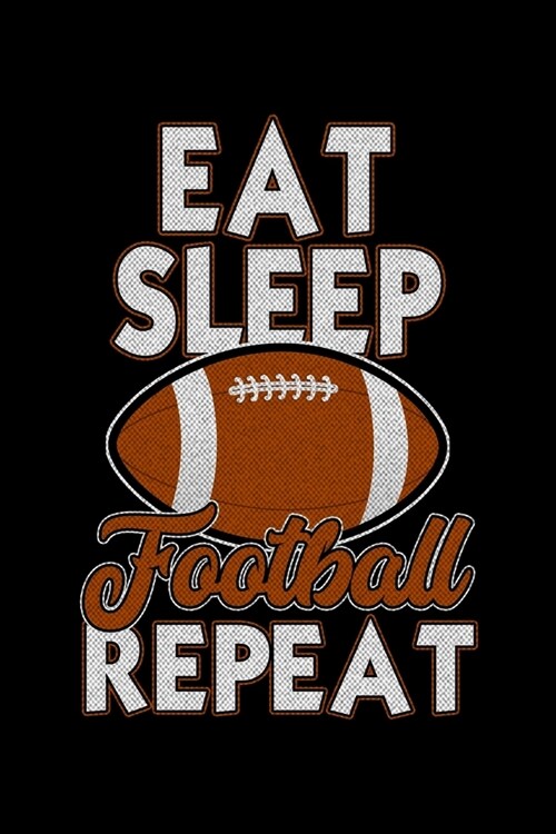 Eat Sleep Football Repeat: Workout Log Book And Bodybuilding Fitness Journal To Track Weighlifting Sessions For Football Lovers, Football Players (Paperback)